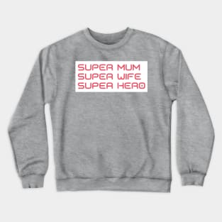 Super Mum, Super Wife, Super Hero. Funny Mum Life Design. Great Mothers Day Gift. Crewneck Sweatshirt